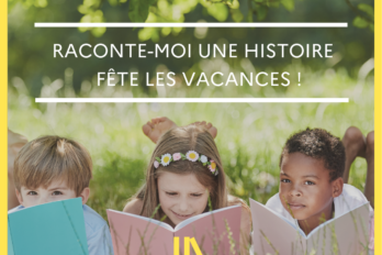 RACONTE-MOI UNE HISTOIRE FÊTE LES VACANCES !